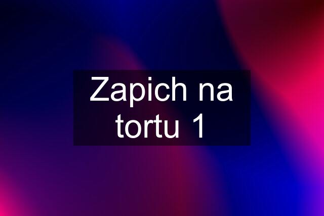 Zapich na tortu 1