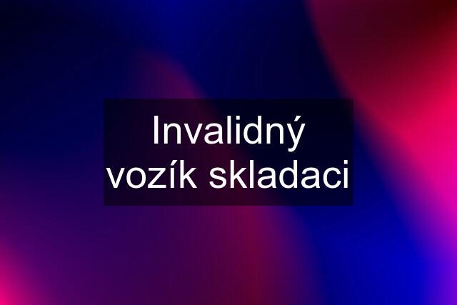 Invalidný vozík skladaci