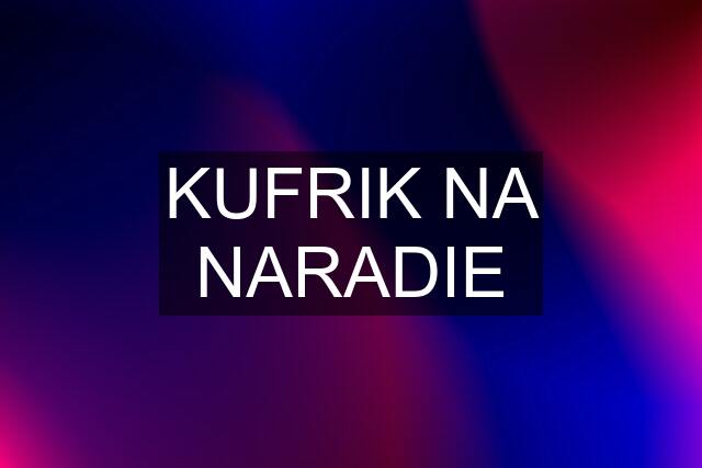 KUFRIK NA NARADIE