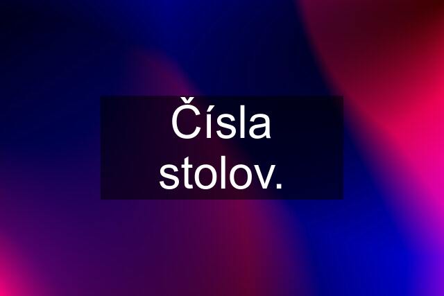 Čísla stolov.