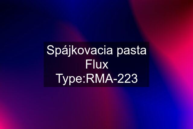 Spájkovacia pasta Flux Type:RMA-223