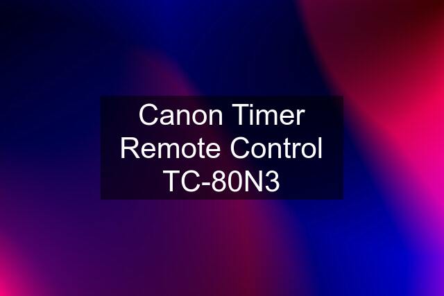 Canon Timer Remote Control TC-80N3