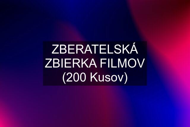 ZBERATELSKÁ ZBIERKA FILMOV (200 Kusov)