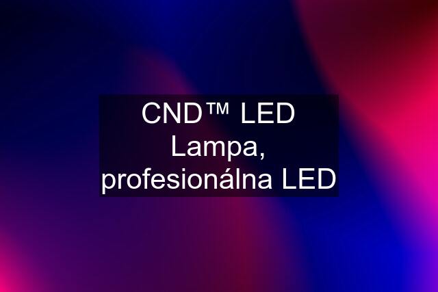 CND™ LED Lampa, profesionálna LED