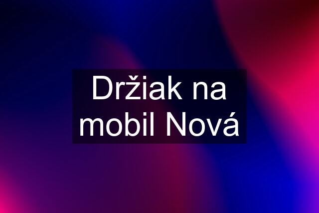 Držiak na mobil Nová