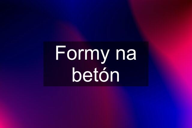 Formy na betón