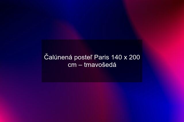 Čalúnená posteľ Paris 140 x 200 cm – tmavošedá