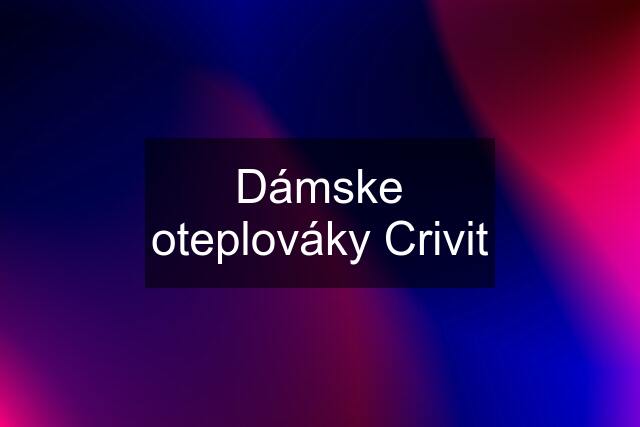 Dámske oteplováky Crivit