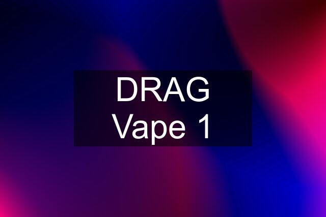 DRAG Vape 1