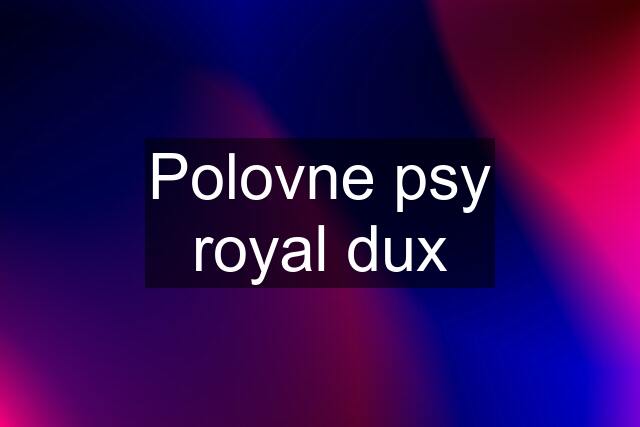 Polovne psy royal dux