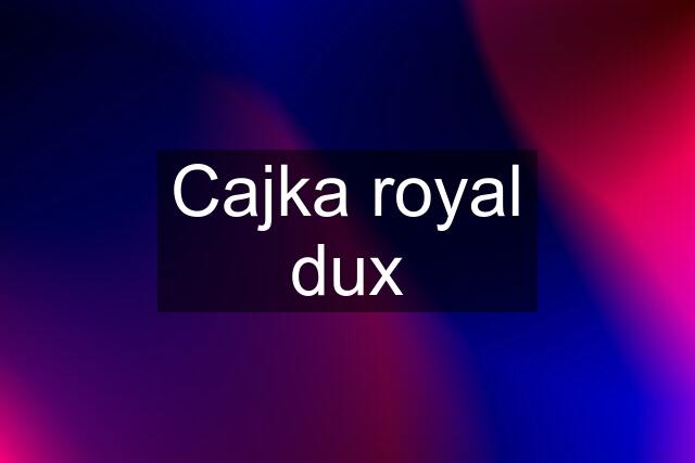 Cajka royal dux