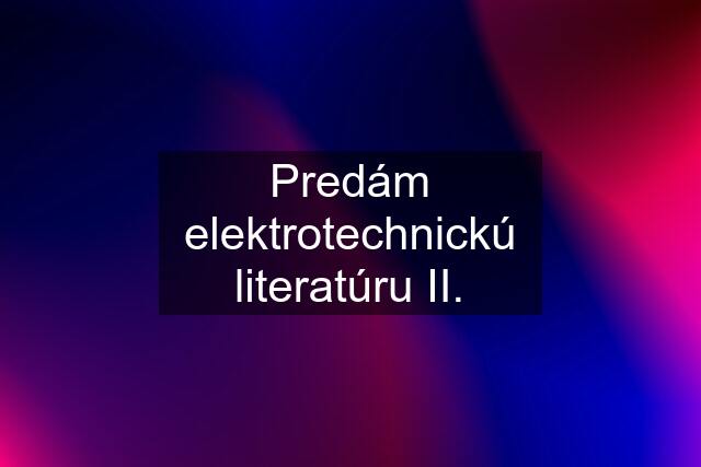 Predám elektrotechnickú literatúru II.