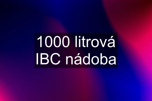 1000 litrová IBC nádoba