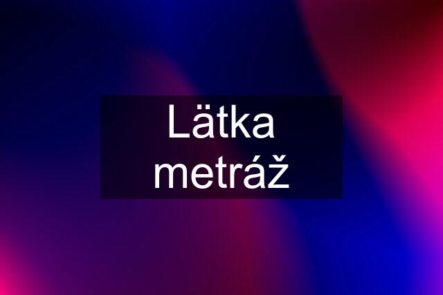 Lätka metráž