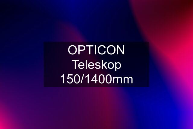 OPTICON Teleskop 150/1400mm