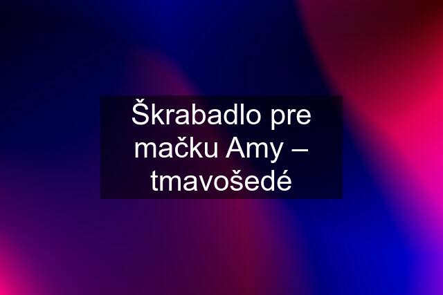 Škrabadlo pre mačku Amy – tmavošedé