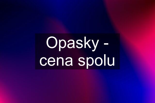 Opasky - cena spolu