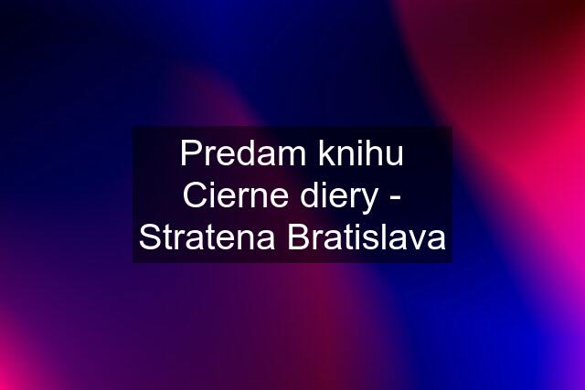 Predam knihu Cierne diery - Stratena Bratislava