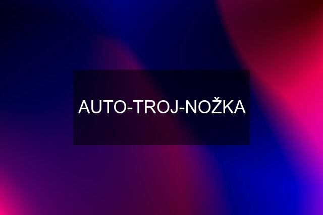 AUTO-TROJ-NOŽKA