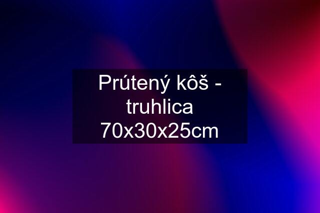 Prútený kôš - truhlica 70x30x25cm