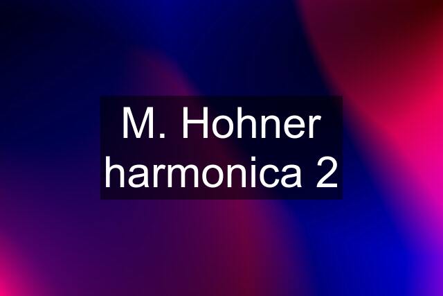 M. Hohner harmonica 2