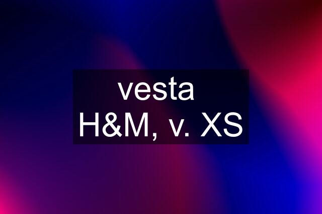 vesta  H&M, v. XS