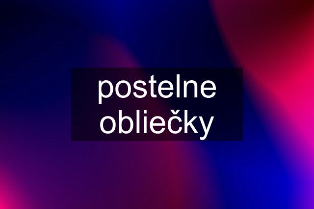 postelne obliečky