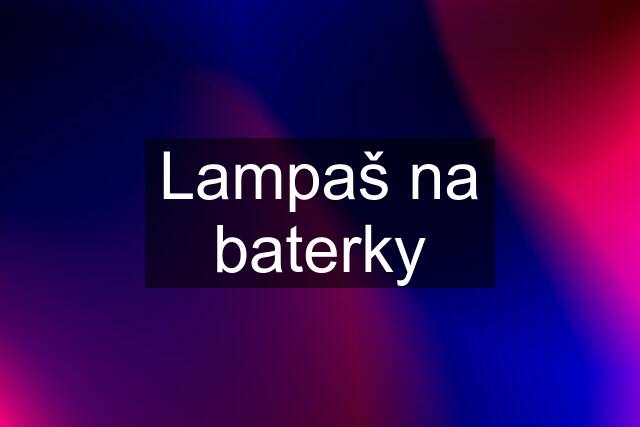 Lampaš na baterky