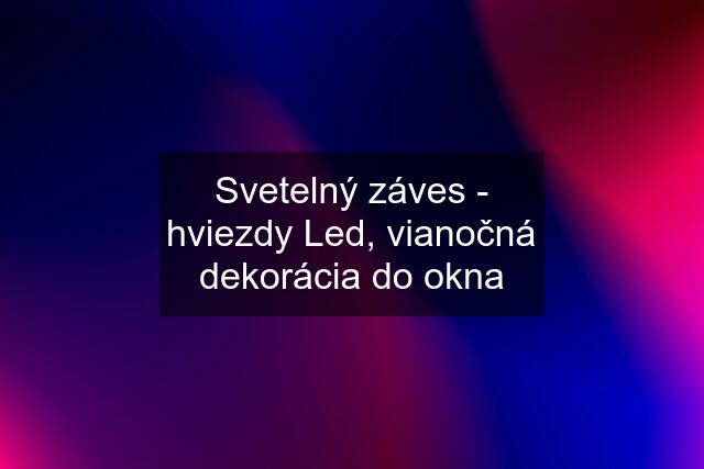 Svetelný záves - hviezdy Led, vianočná dekorácia do okna