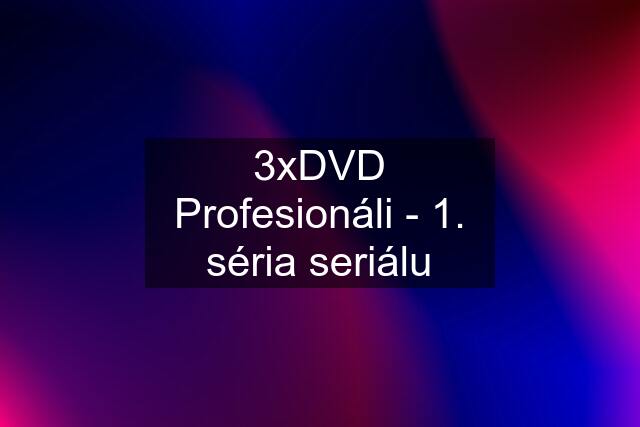 3xDVD Profesionáli - 1. séria seriálu