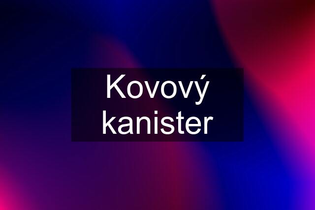 Kovový kanister