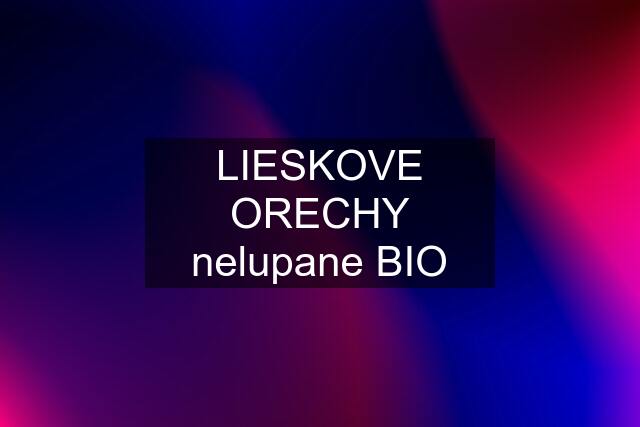 LIESKOVE ORECHY nelupane BIO