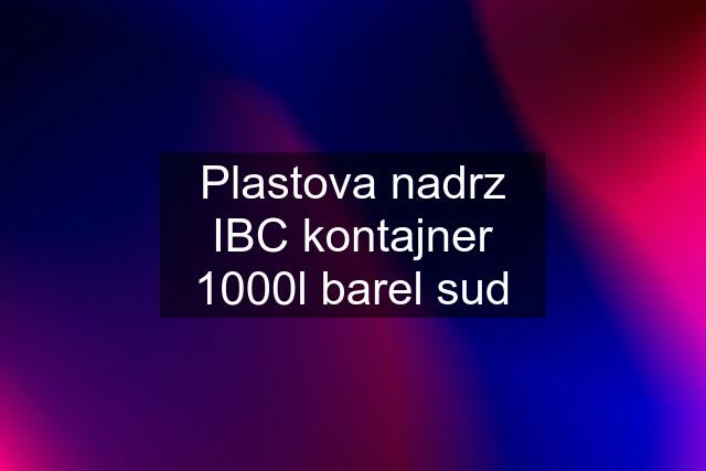 Plastova nadrz IBC kontajner 1000l barel sud