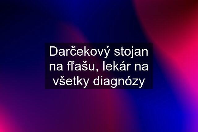 Darčekový stojan na fľašu, lekár na všetky diagnózy