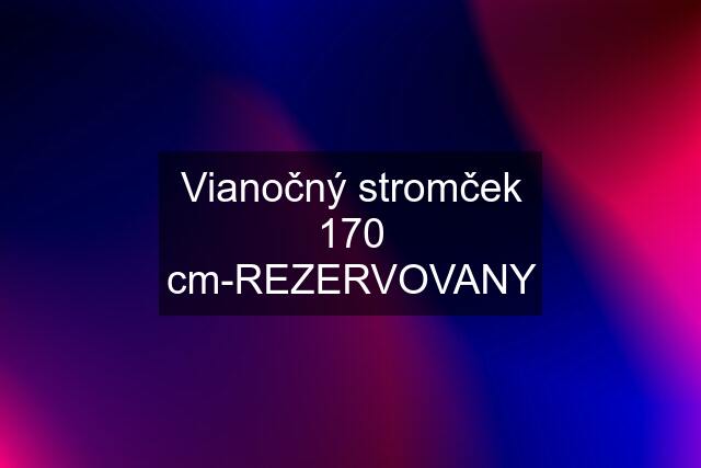 Vianočný stromček 170 cm-REZERVOVANY