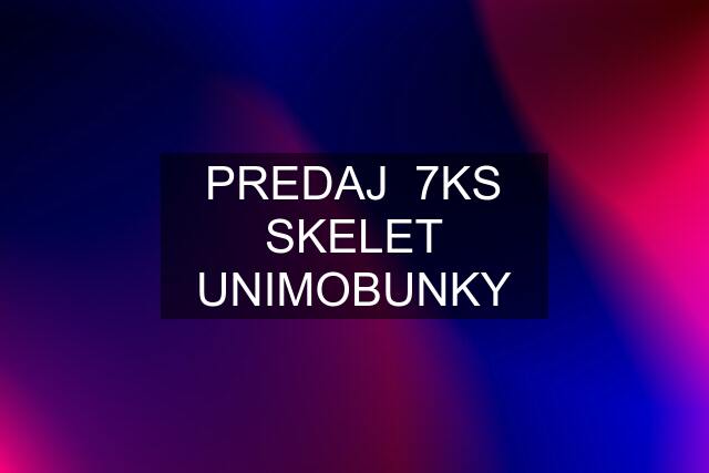 PREDAJ  7KS SKELET UNIMOBUNKY