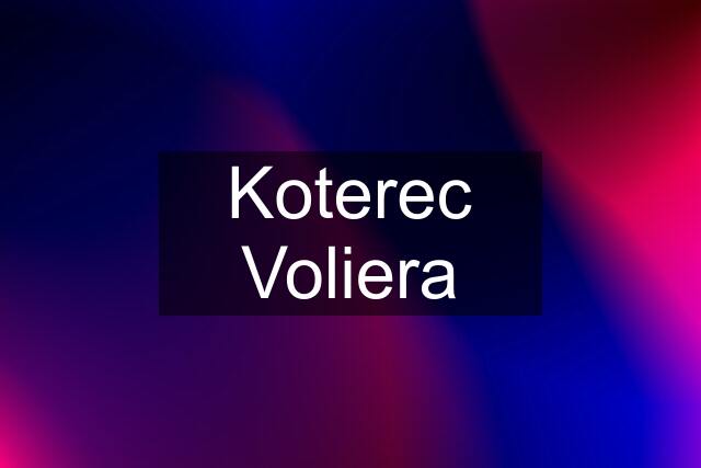 Koterec Voliera