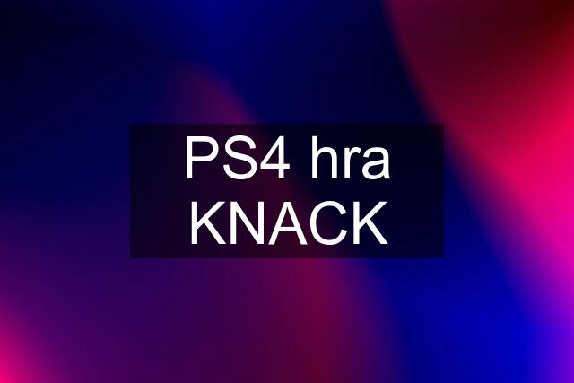 PS4 hra KNACK