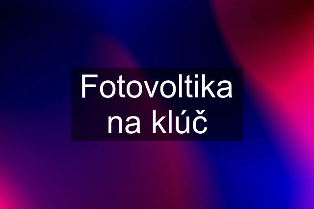 Fotovoltika na klúč