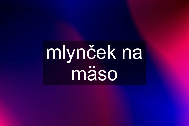 mlynček na mäso