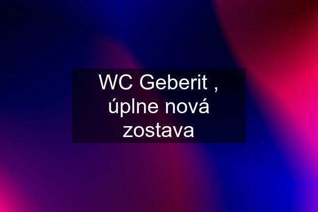 WC Geberit , úplne nová zostava