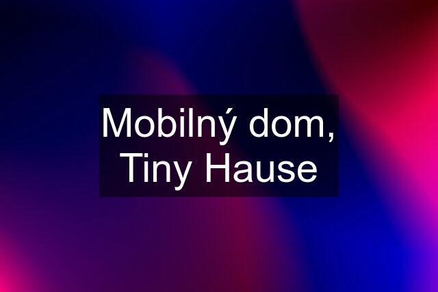 Mobilný dom, Tiny Hause