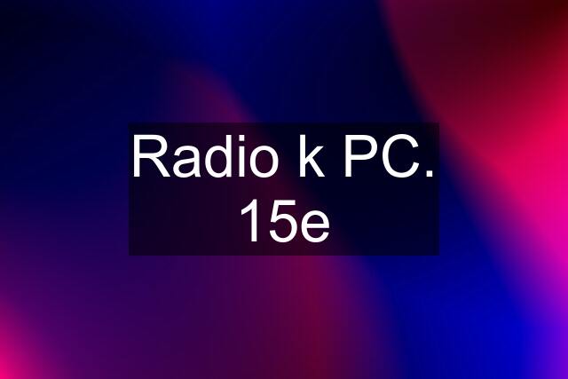 Radio k PC. 15e