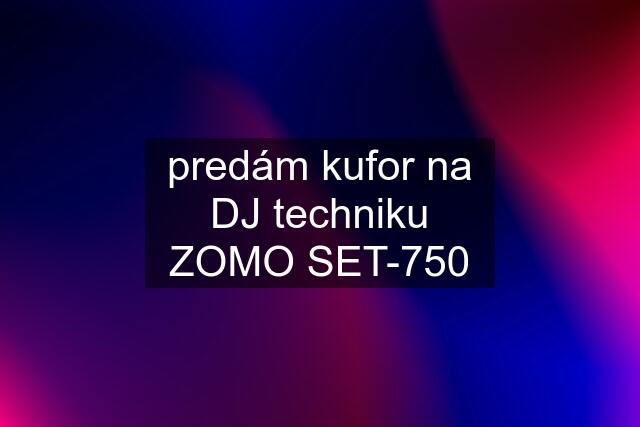 predám kufor na DJ techniku ZOMO SET-750