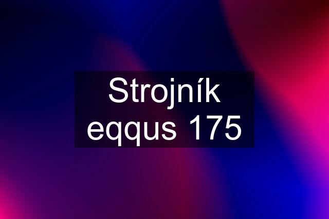 Strojník eqqus 175