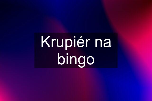 Krupiér na bingo