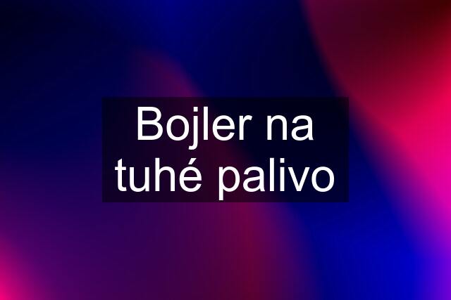 Bojler na tuhé palivo