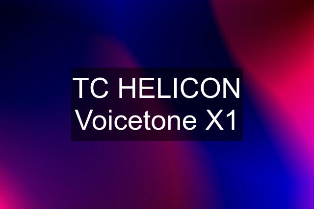 TC HELICON Voicetone X1