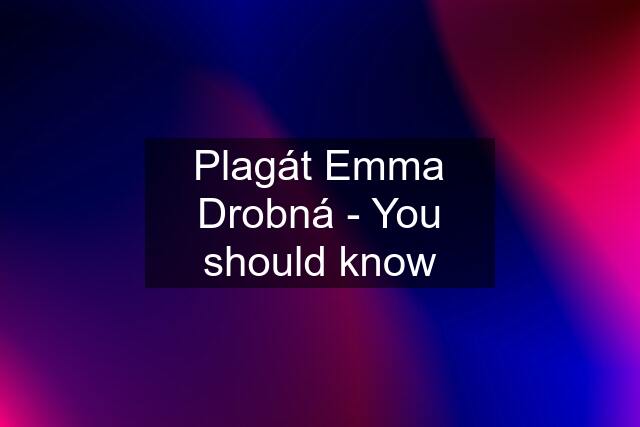 Plagát Emma Drobná - You should know