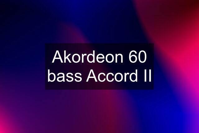 Akordeon 60 bass Accord II